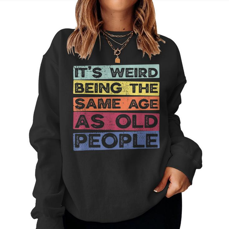 Retro Vintage Its Weird Being The Same Age As Old People Women Sweatshirt