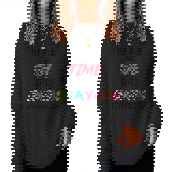 Sarcastic I Dont Have The Time Or The Crayons Saying Women Sweatshirt