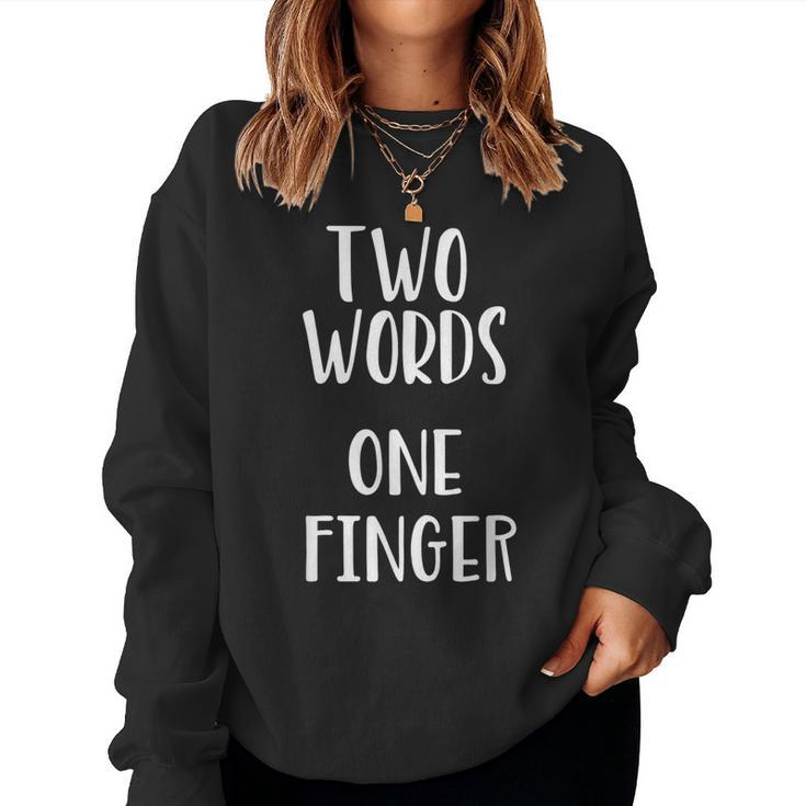 Sarcastic Two Words One Finger Rude Women Sweatshirt