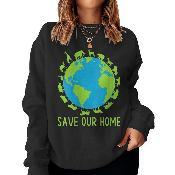 Womens Save Our Home Animals Wildlife Cute Earth Day Men Women Kids Women Sweatshirt