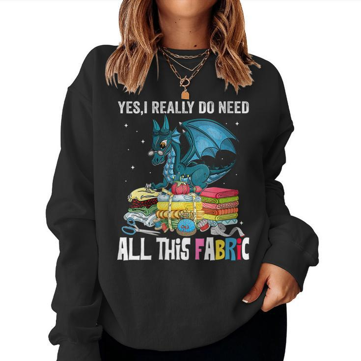 Womens Sewing Yes I Really Do Need All This Fabric Dragon Quilting Women Sweatshirt