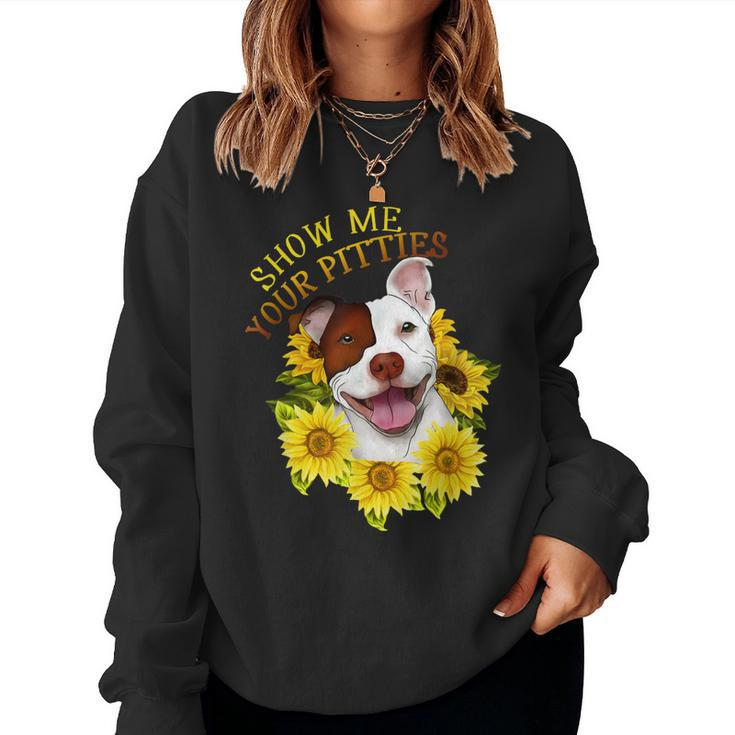 Show Me Your Pitties Sunflower Pitbull Mom Pitbull Owner Women Sweatshirt