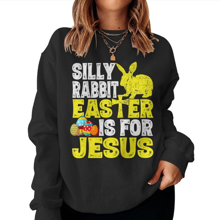 Silly Rabbit Easter Is For Jesus Christian Easter Day Women Sweatshirt