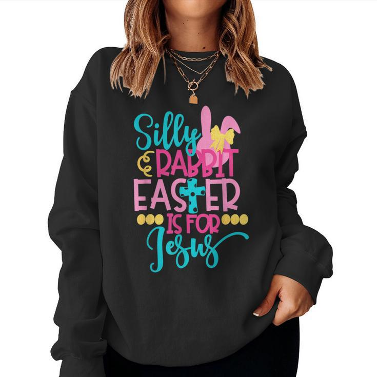 Silly Rabbit Easter Is For Jesus Christians Easter Women Sweatshirt