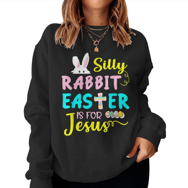 Silly Rabbit Easter Is For Jesus Easter Day Women Girls Women Sweatshirt