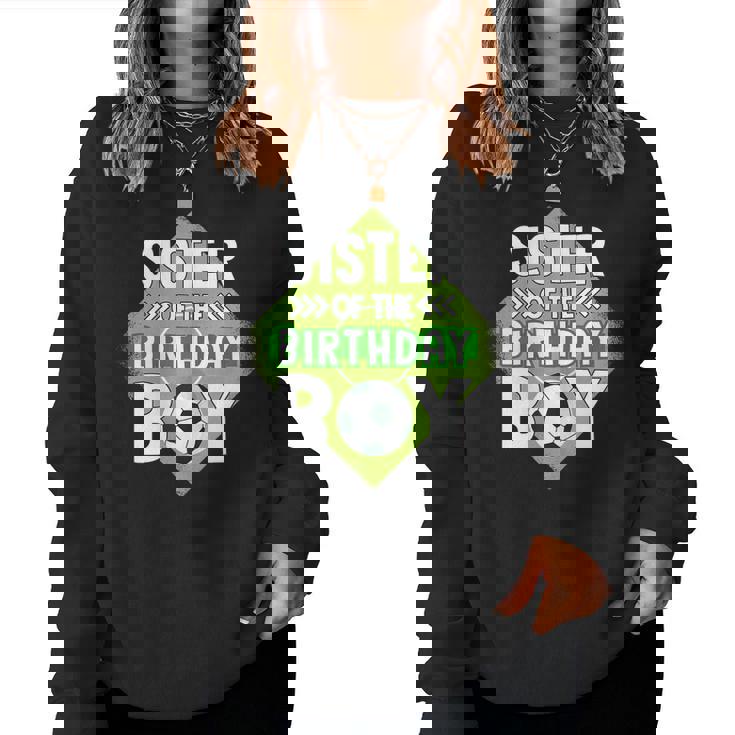 Sister Of The Birthday Boy Sister Soccer For Birthday Boy Women Sweatshirt Sister Of The Birthday Boy Sister Soccer For Birthday Boy Women Sweatshirt
