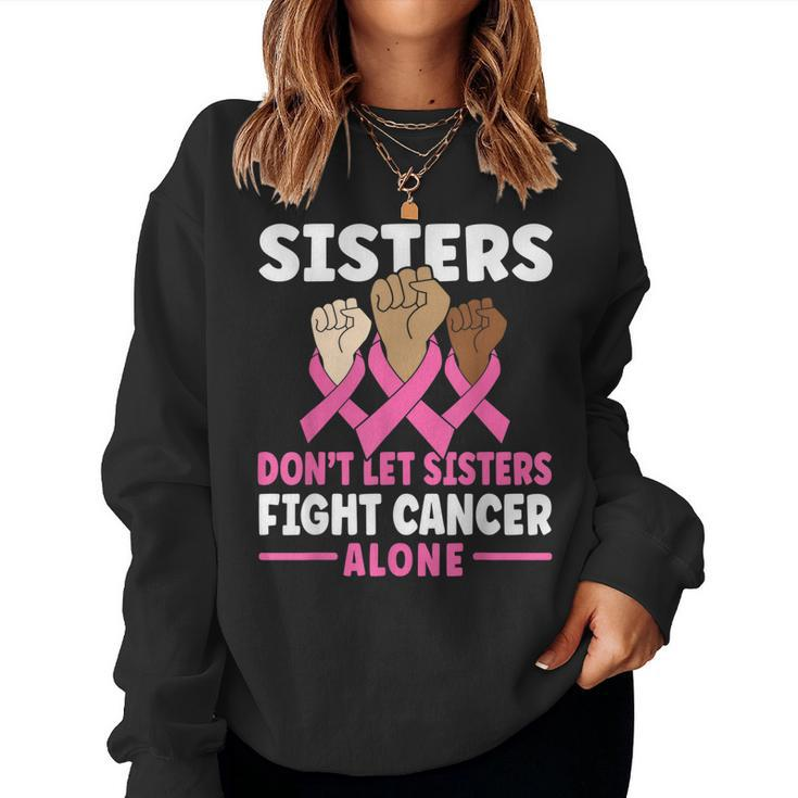 Sisters Dont Let Sisters Fight Cancer Alone Pink Ribbon Women Sweatshirt