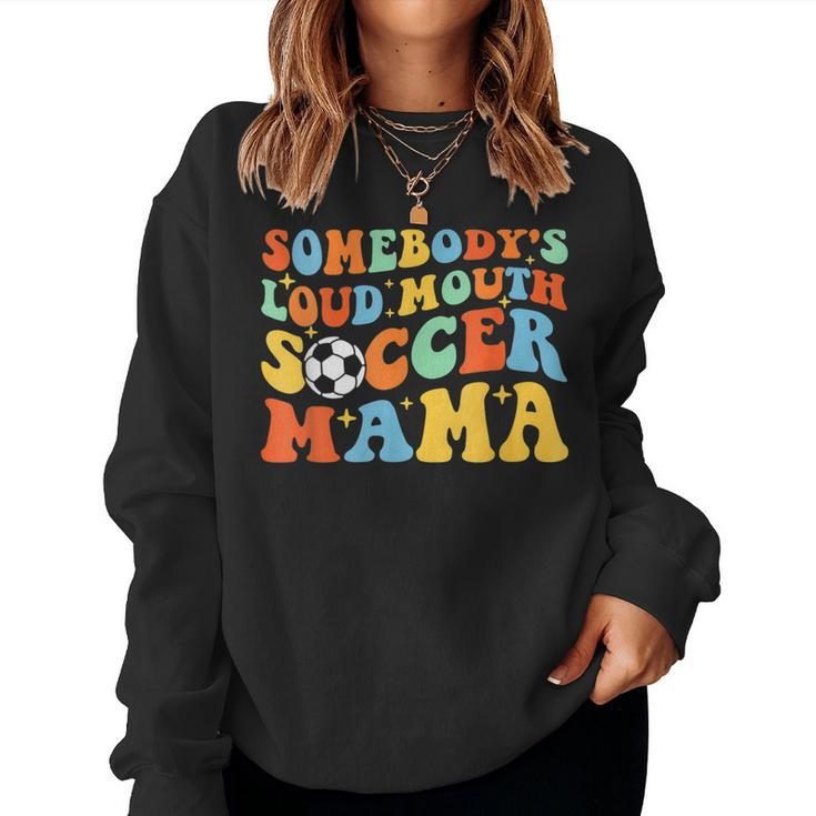 Somebodys Loud Mouth Soccer Mama Ball Mom Quotes Groovy  Women Crewneck Graphic Sweatshirt