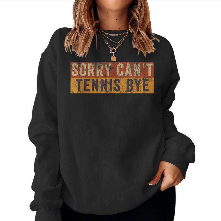 Sorry Cant Tennis Bye Retro Vintage Sarcastic Women Sweatshirt