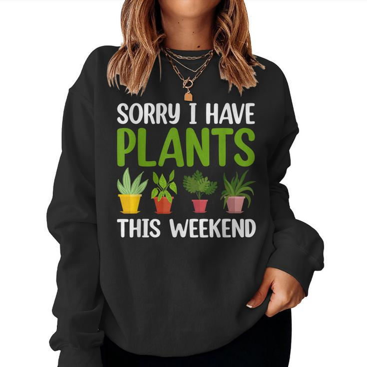 Sorry I Have Plants This Weekend Funny Plant Garden Lover  Women Crewneck Graphic Sweatshirt