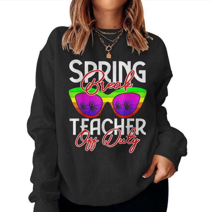 Spring Break Squad 2023 Retro Spring Break Teacher Off Duty Women Sweatshirt