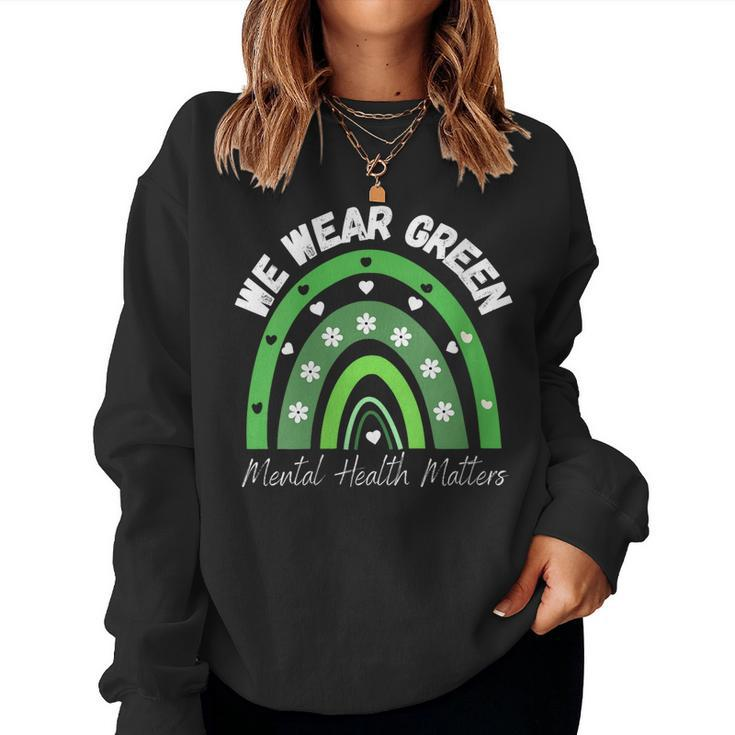 Womens Mental Health Matters We Wear Green Mental Health Awareness Women Sweatshirt