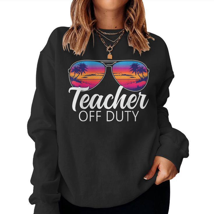 Teacher Off Duty Sunglasses Last Day Of School Teacher Women Sweatshirt
