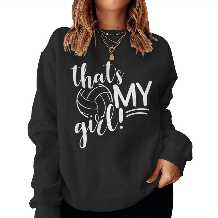 Thats My Girl Proud Volleyball Mom Volleyball Mother Women Sweatshirt