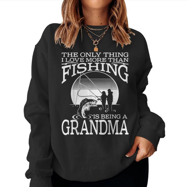 The Only Thing I Love More Than Fishing Is Being A Grandma  Women Crewneck Graphic Sweatshirt