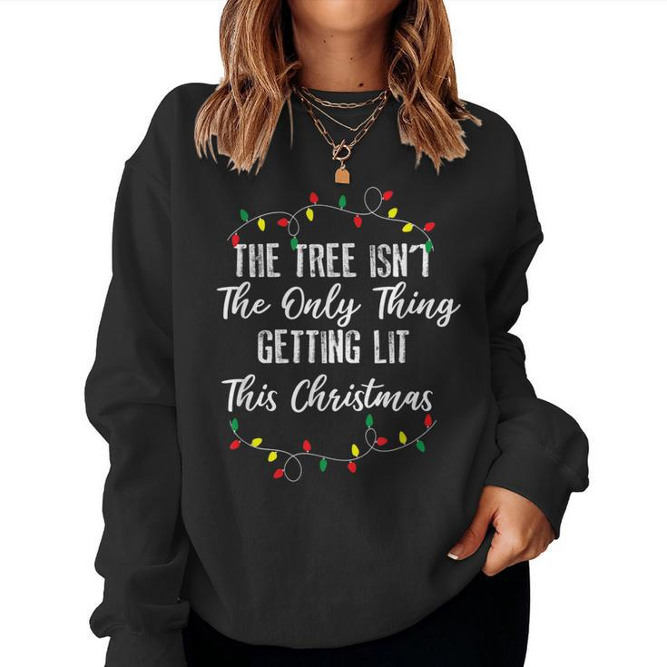 The Tree Isnt The Only Thing Getting Lit This Christmas Xmas  Women Crewneck Graphic Sweatshirt