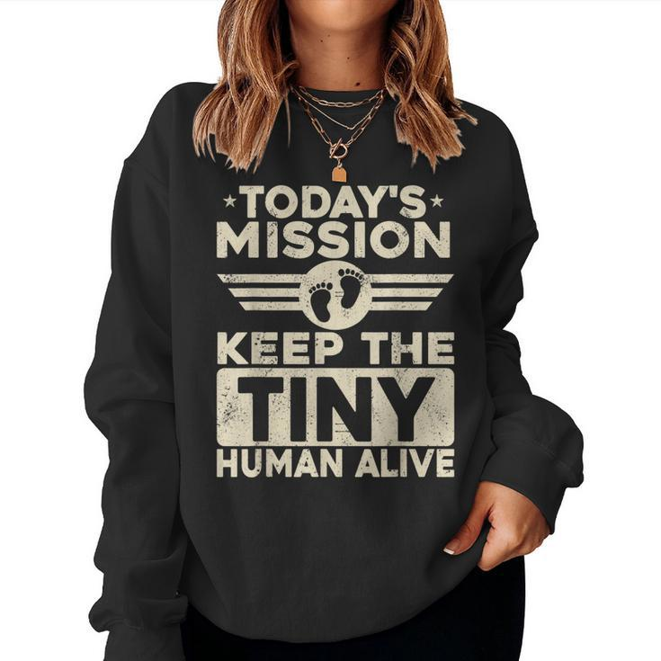 Todays Mission Keep Tiny Human Alive Funny Dad Fathers Day  Women Crewneck Graphic Sweatshirt