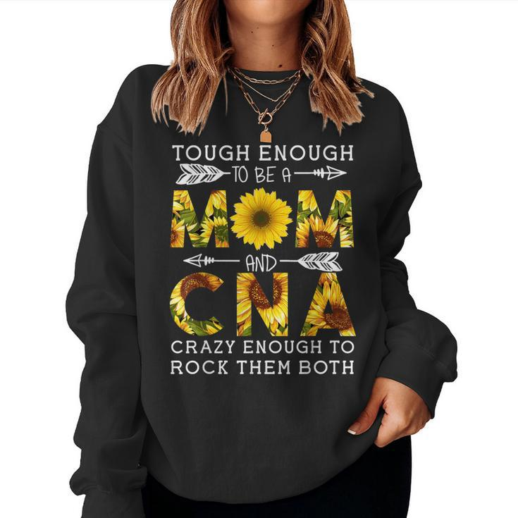 Tough Enough To Be A Mom And Crazy Cna Women Sweatshirt