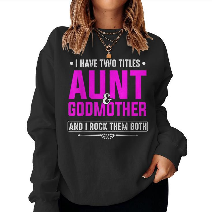 I Have Two Titles Aunt And Godmother Best Women Sweatshirt