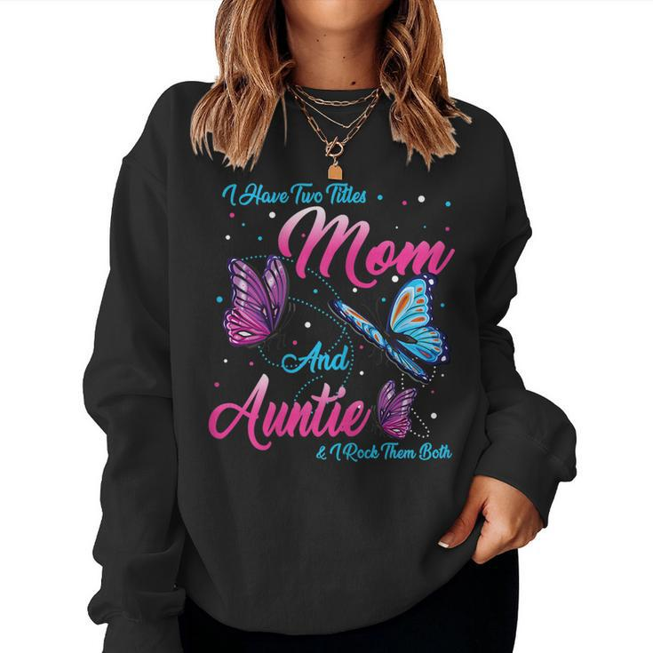 I Have Two Titles Mom And Auntie And I Rock Them Both Women Sweatshirt