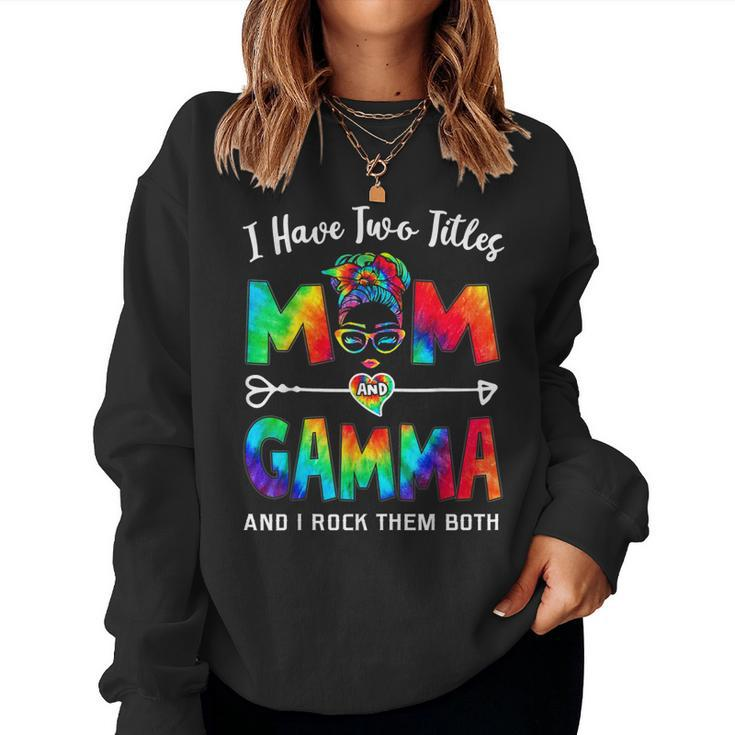 I Have Two Titles Mom And Gamma  Women Sweatshirt
