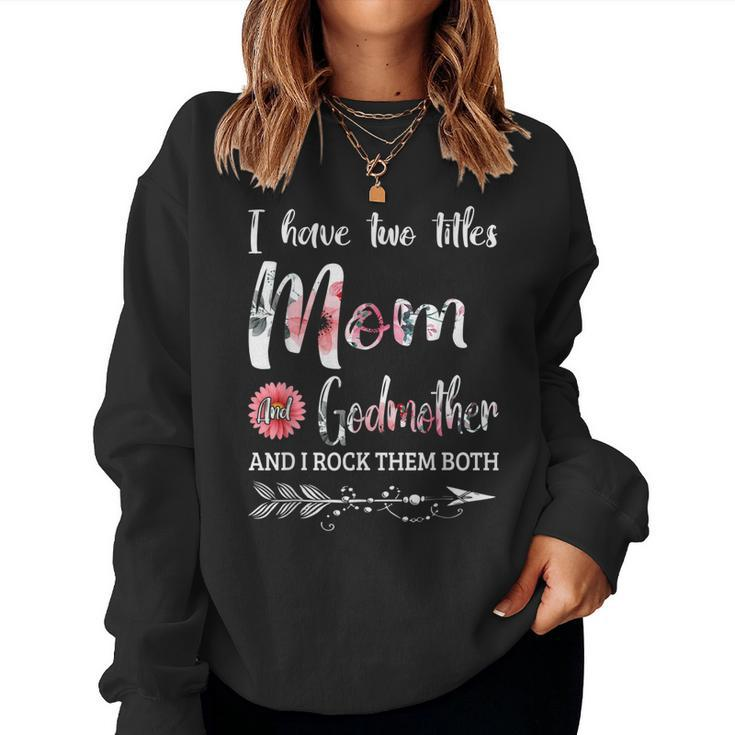 I Have Two Titles Mom And Godmother Floral Women Sweatshirt