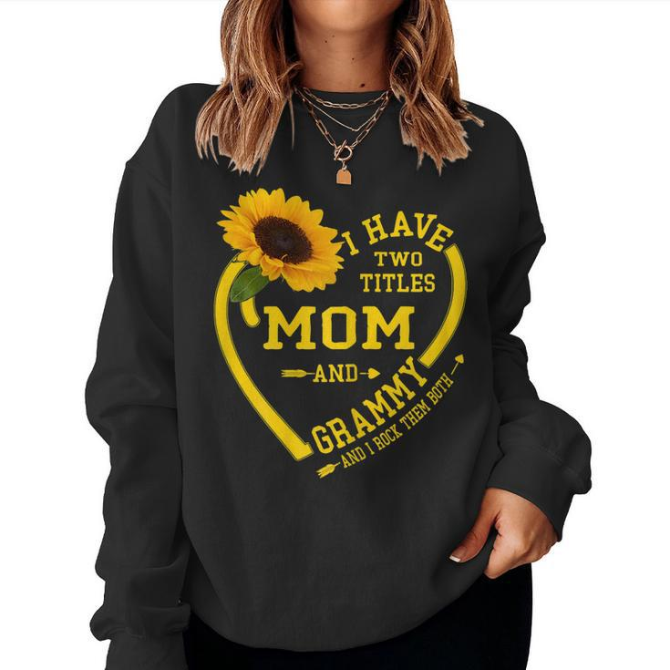I Have Two Titles Mom And Grammy Sunflower Women Sweatshirt