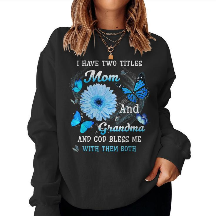 I Have Two Titles Mom And Grandma And God Bless Butterfly Women Sweatshirt