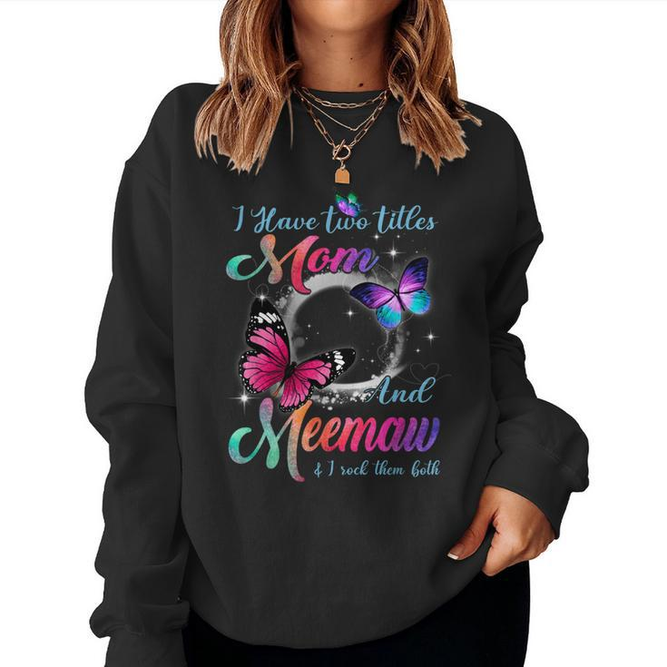 I Have Two Titles Mom And Meemaw And I Rock Them Both Women Sweatshirt