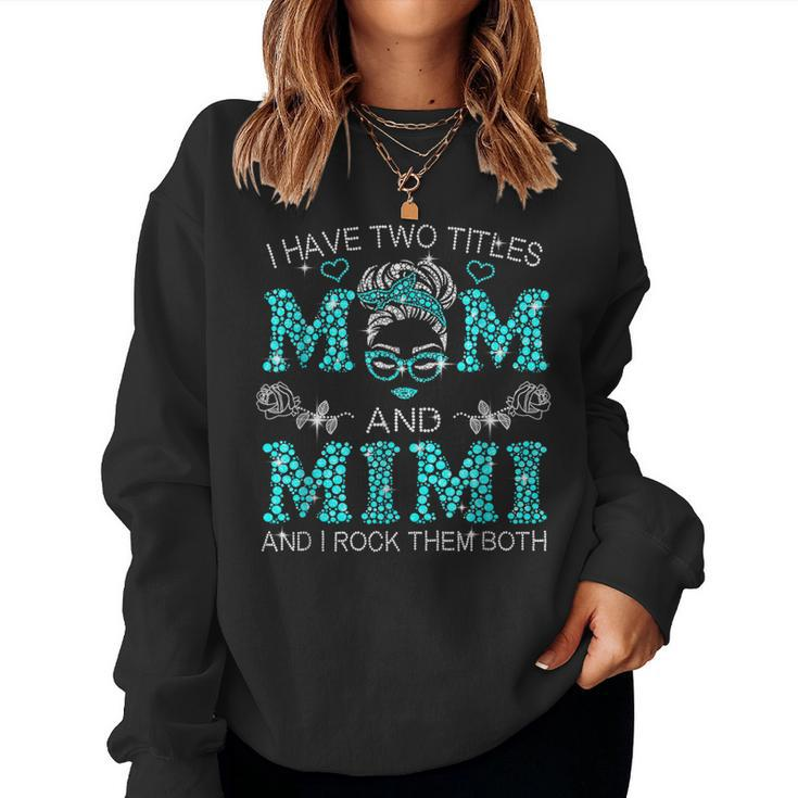 I Have Two Titles Mom And Mimi Messy Bun Women Sweatshirt