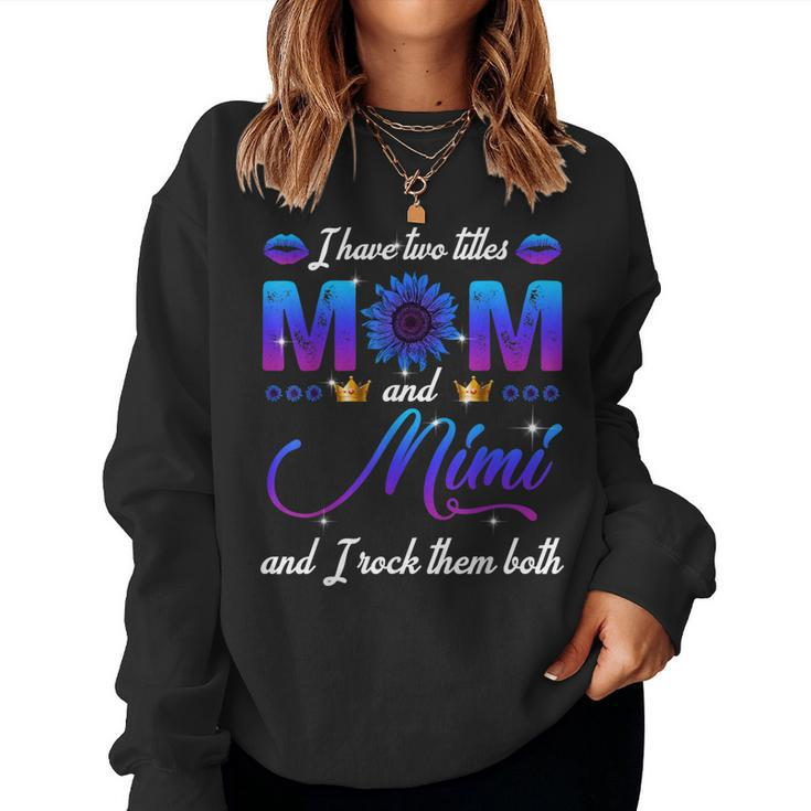 I Have Two Titles Mom And Mimi And I Rock Them Both Women Sweatshirt