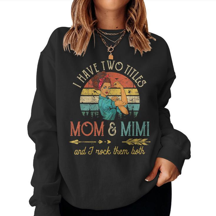 I Have Two Titles Mom And Mimi  Women Sweatshirt