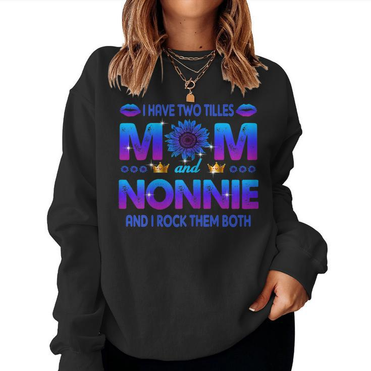 I Have Two Titles Mom And Nonnie Sunflower Blue Nonnie Women Sweatshirt