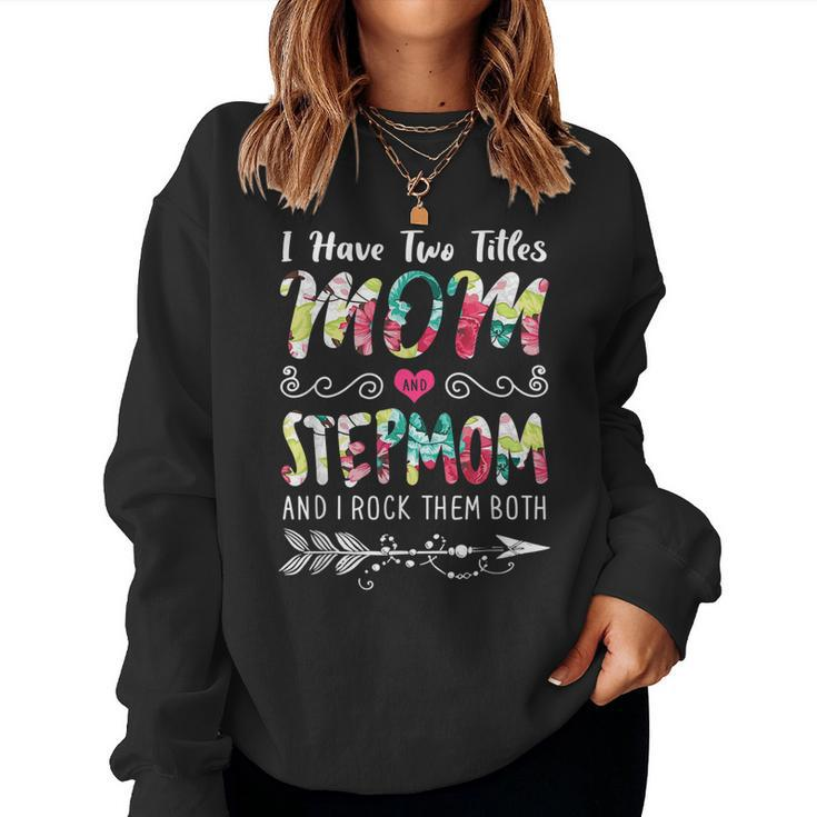 I Have Two Titles Mom And Stepmom Floral Women Sweatshirt