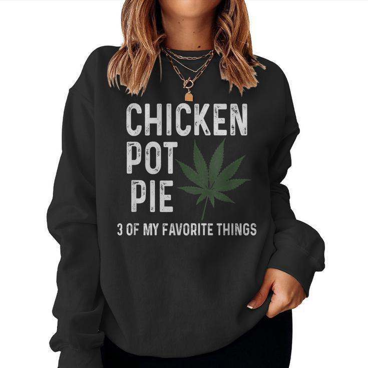 Weed For Men Chicken Pot Pie 3 Of My Favorite Things Women Sweatshirt