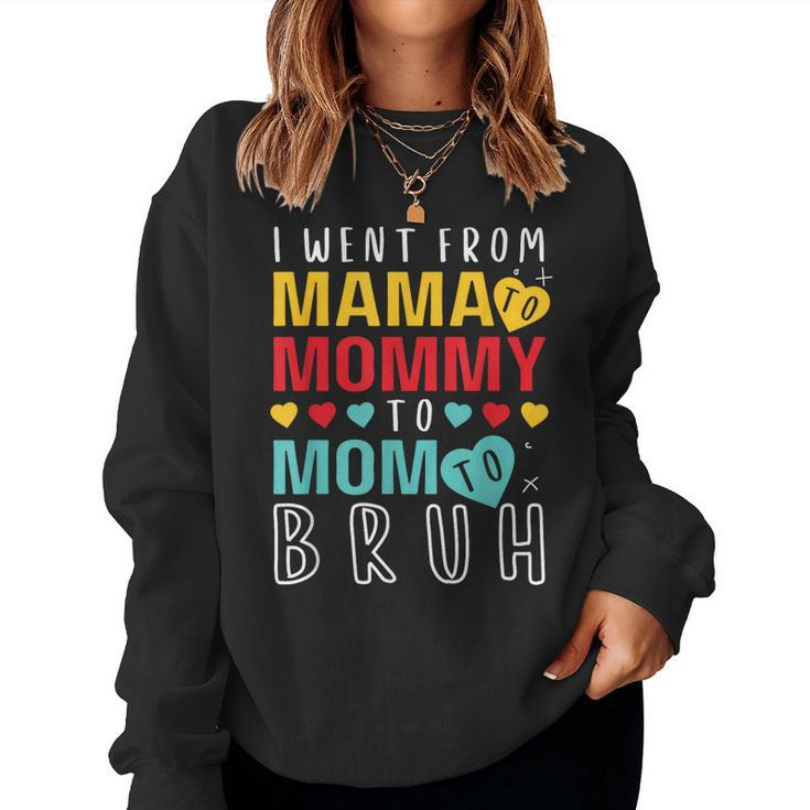 I Went From Mama To Mommy To Mom To Bruh 2023 Women Sweatshirt