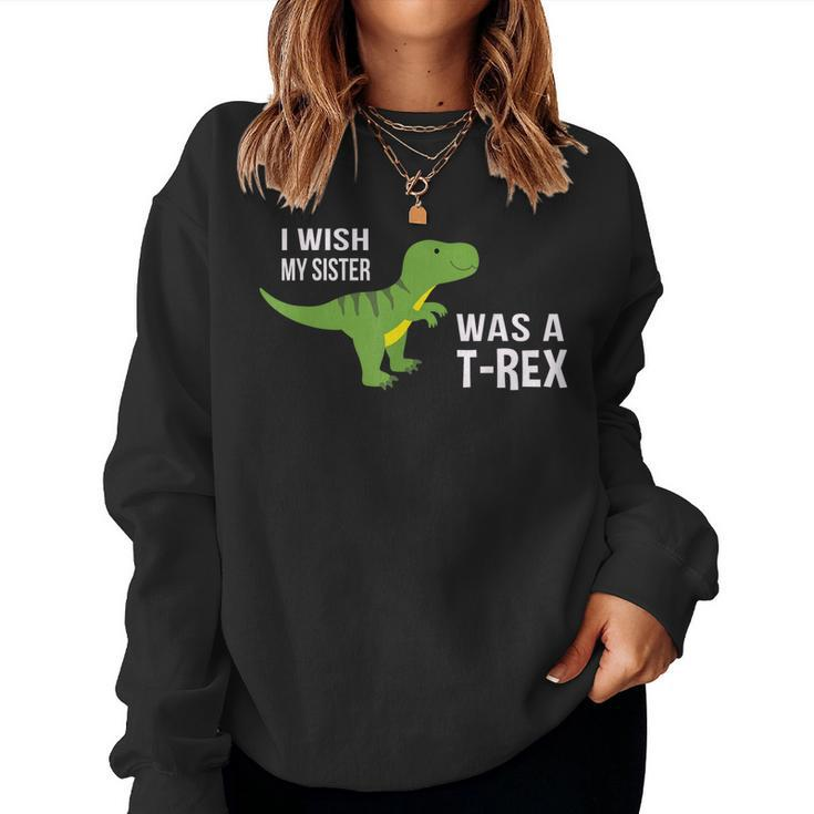 I Wish My Sister Was A Trex Boys Dinosaur Women Sweatshirt