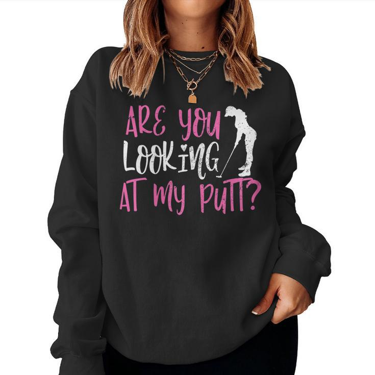 Womens Are You Looking At My Putt Funny Female Golfer Pun Sarcasm  Women Crewneck Graphic Sweatshirt