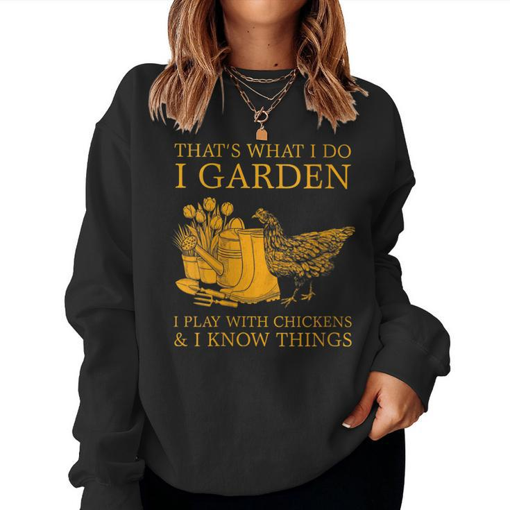 Womens Thats What I Do I Garden I Play With Chickens I Know Things  Women Crewneck Graphic Sweatshirt