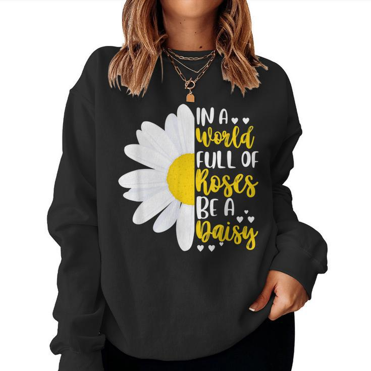 In A World Full Of Roses Be A Daisy Women Sweatshirt