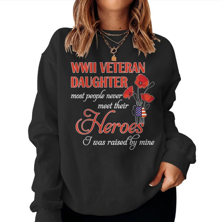 Wwii Veteran Daughter Most People Never Meet Their Heroes I Women Crewneck Graphic Sweatshirt