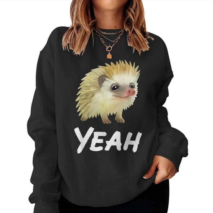 Yeah Hedgehog Meme For Pet Hedgehog Lovers Owners Mom Dads Women Sweatshirt