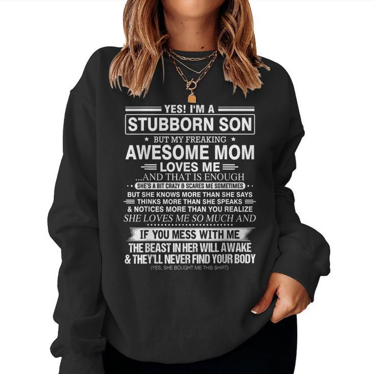 Yes Im A Stubborn Son But My Freaking Awesome Mom Loves Me Women Sweatshirt