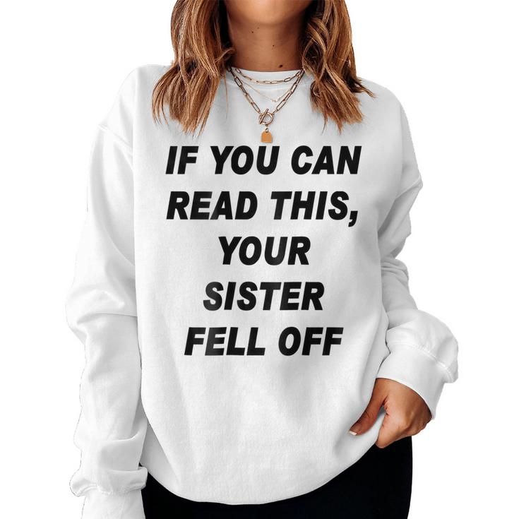 If You Can Read This Your Sister Fell Off Women Sweatshirt
