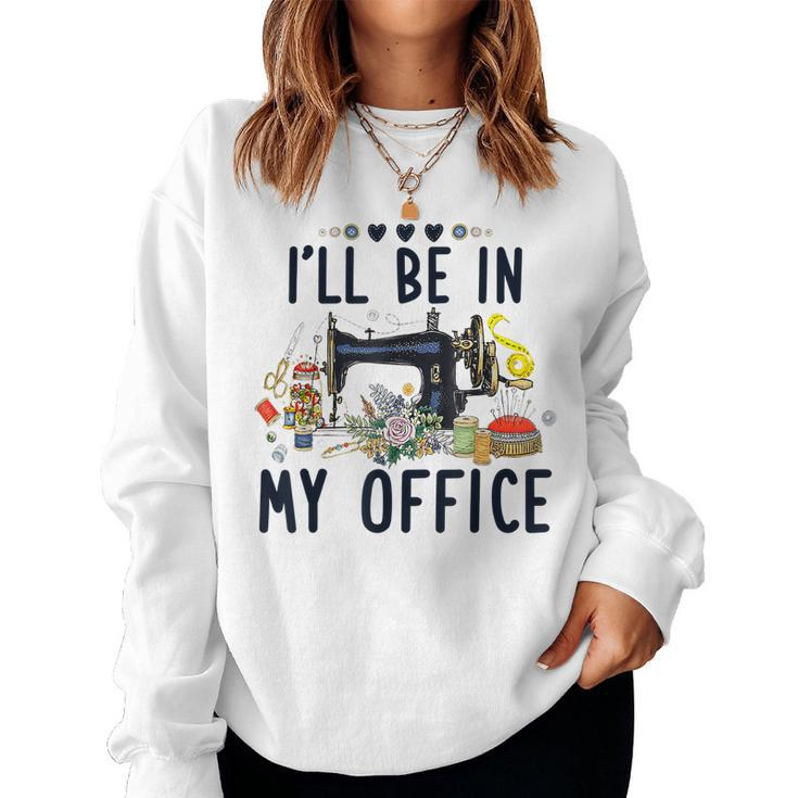 Cute Buttons Floral Sewing Machine I‘Ll Be In My Office Women Sweatshirt