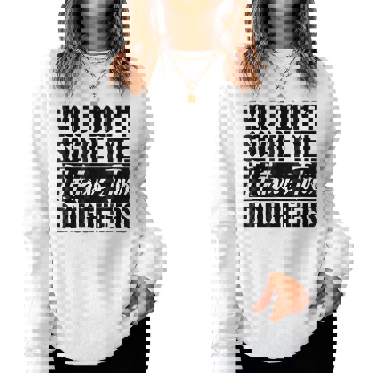 You Dont Scare Me I Have Two Daughters T Women Sweatshirt