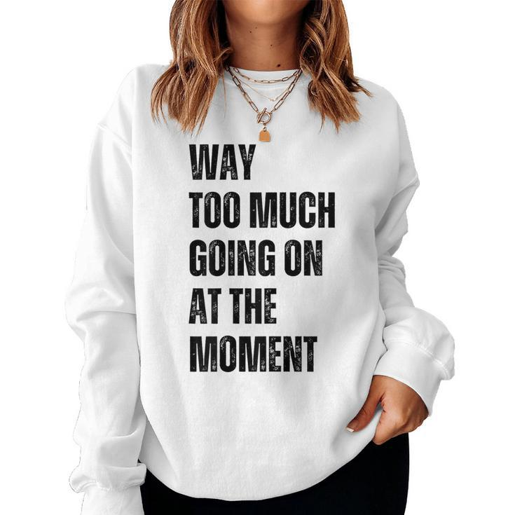 Funny Way Too Much Going On At The Moment Distressed  Women Crewneck Graphic Sweatshirt