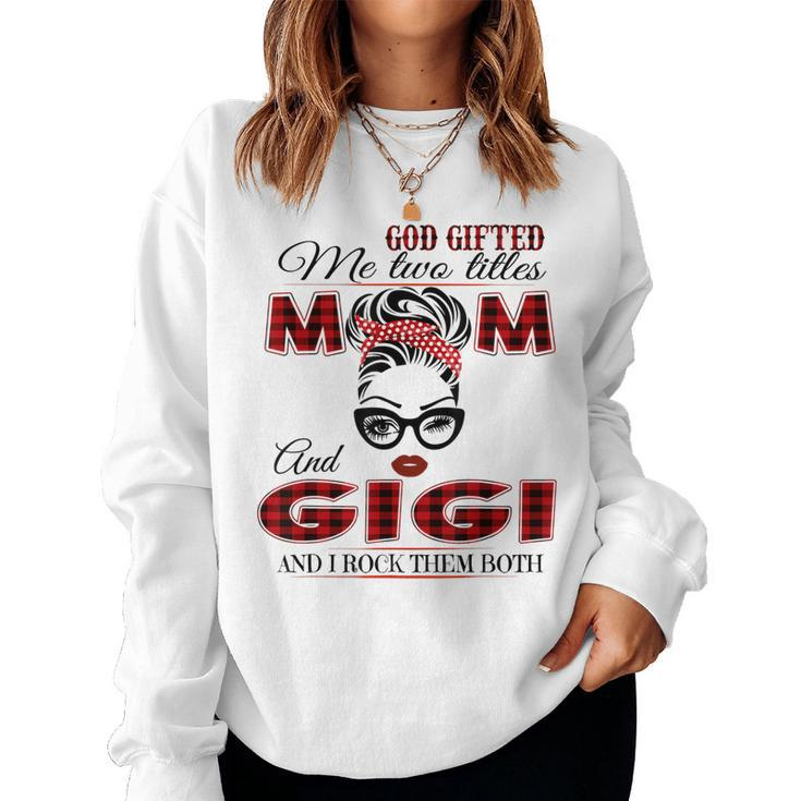 God ed Me Two Titles Mom And Gigi And I Rock Them Both Women Sweatshirt