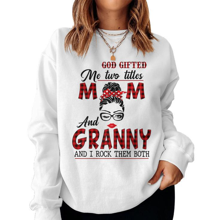 God ed Me Two Titles Mom And Granny And I Rock Them Both Women Sweatshirt