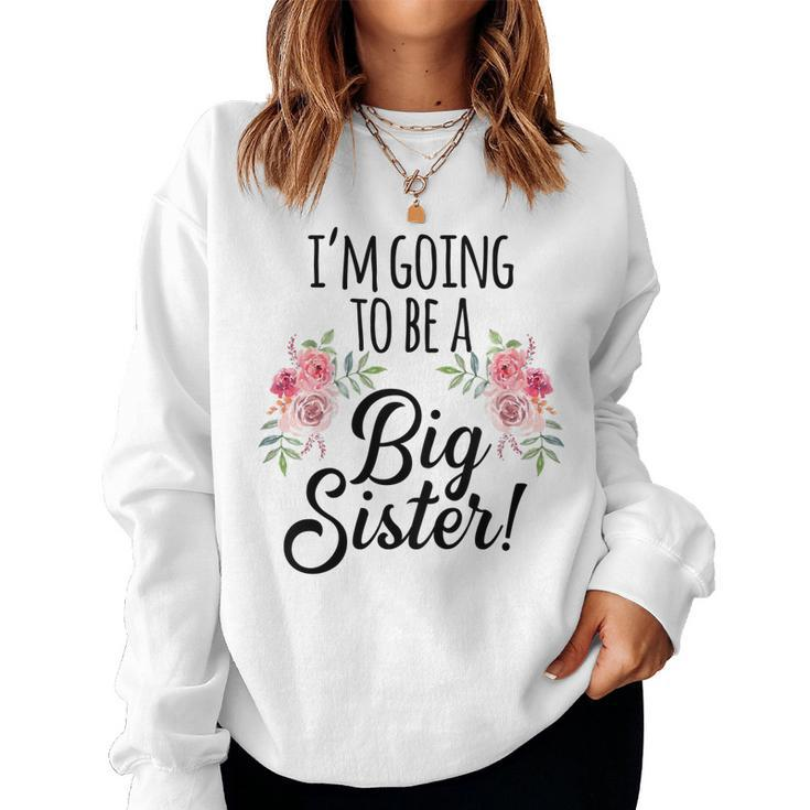 Kids Im Going To Be A Big Sis Floral Promoted To Big Sister Women Sweatshirt